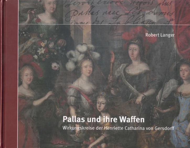 Pallas und ihre Waffen. Wirkungskreise der Henriette Catharina von Gersdorff.